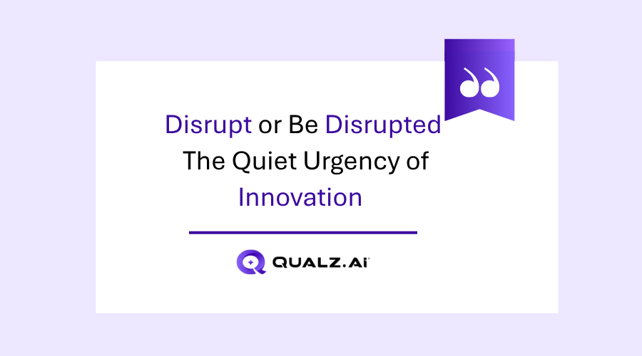 Disrupt or Be Disrupted: The Quiet Urgency of Innovation