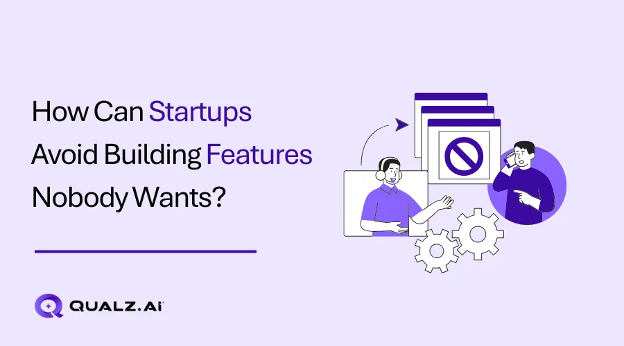 How Can Startups Avoid Building Features Nobody Wants?